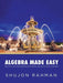 Algebra Made Easy: Practical Help and Exercises for Middle and High School Students by Shujon Rahman