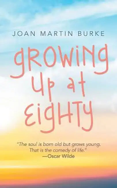 Growing Up at Eighty by Joan Martin Burke