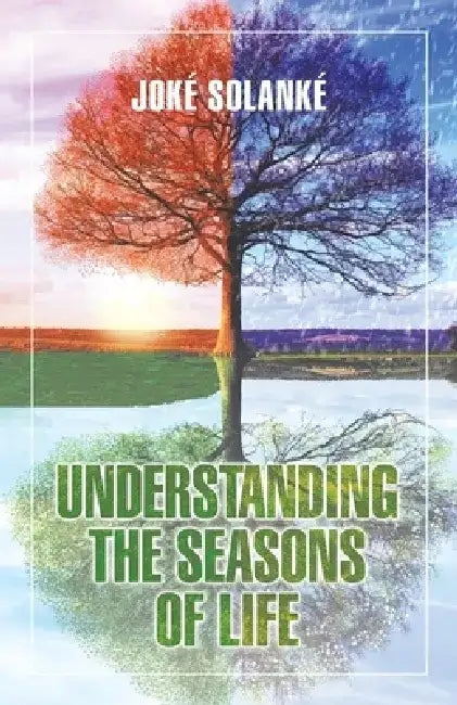 Understanding the Seasons of Life by Joke Solanke