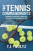 The Tennis Commandments: Winning at Amateur Tennis and the Parallels to Winning at Life by Tj Faultz