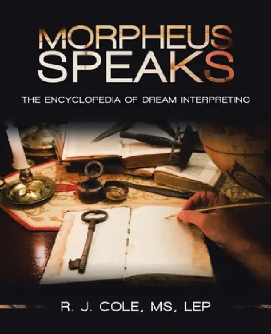 Morpheus Speaks: The Encyclopedia of Dream Interpreting by R. J. Cole Lep