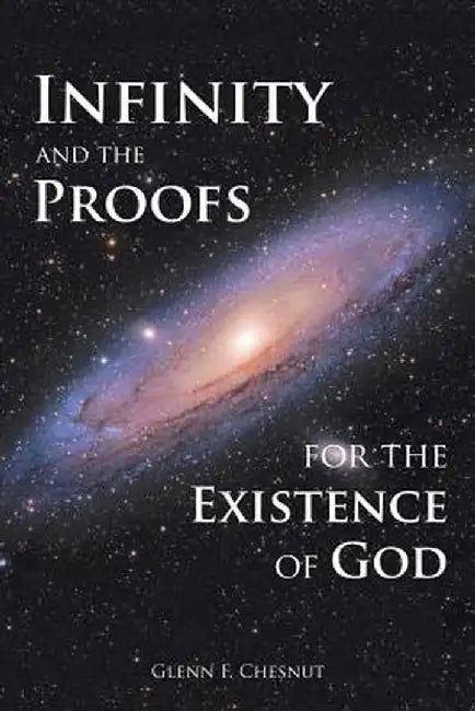 Infinity and the Proofs for the Existence of God by Glenn F. Chesnut