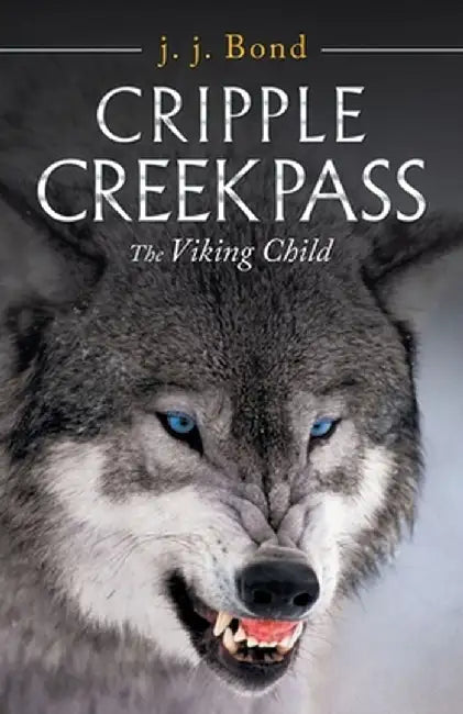 Cripple Creek Pass: The Viking Child by J. J. Bond