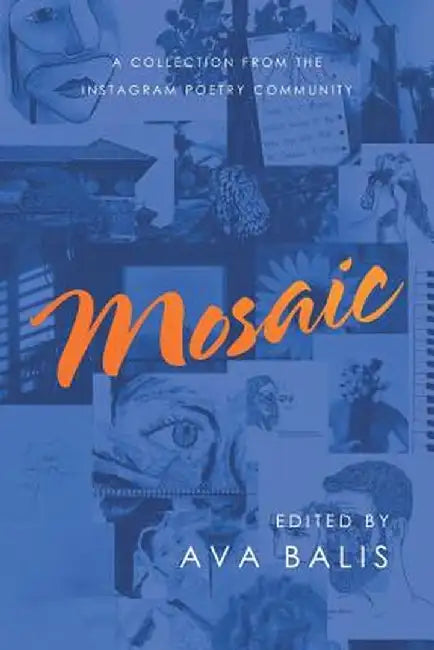 Mosaic: A Collection from the Instagram Poetry Community by Ava Balis