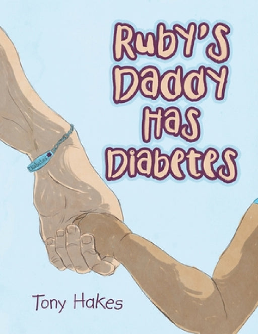 Ruby's Daddy Has Diabetes by Tony Hakes