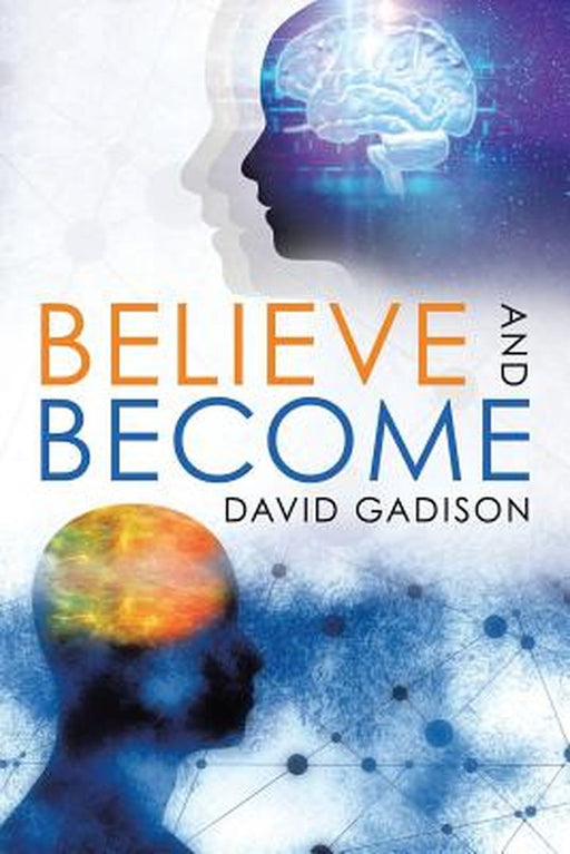 Believe and Become by David Gadison