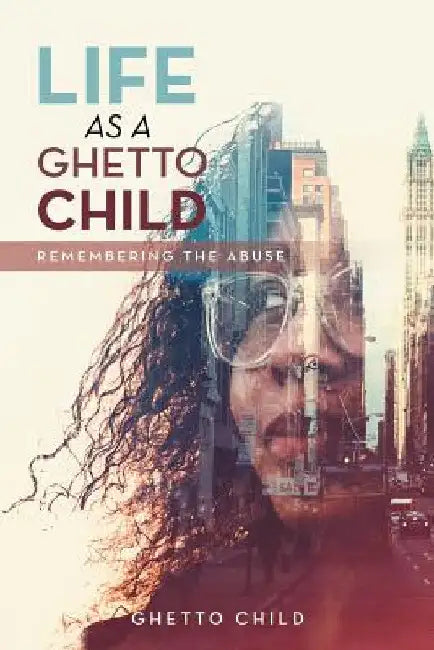 Life as a Ghetto Child: Remembering the Abuse by Ghetto Child