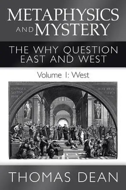 Metaphysics and Mystery: The Why Question East and West by Thomas Dean