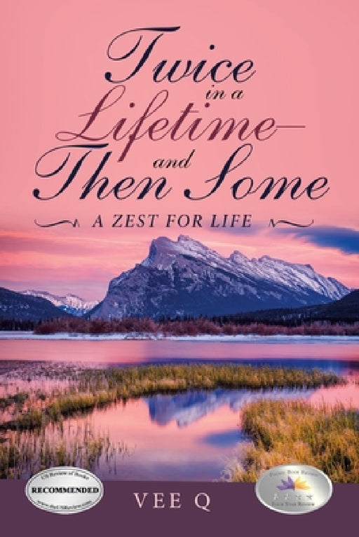Twice in a Lifetime-And Then Some: A Zest for Life by Vee Q