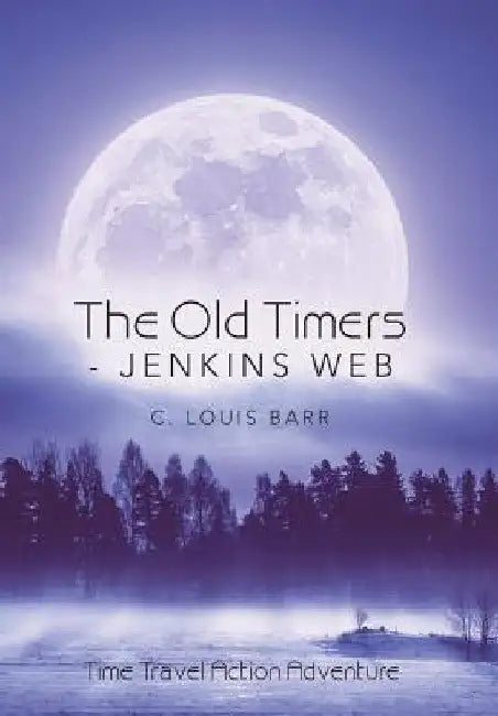 The Old Timers - Jenkins Web: Time Travel Action Adventure by C. Louis Barr