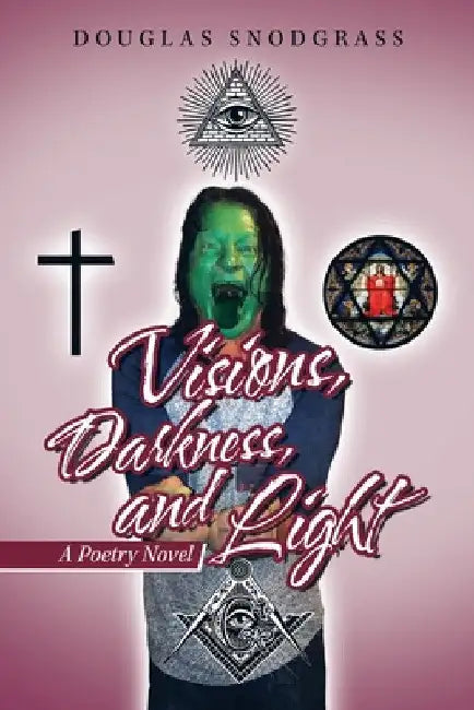 Visions, Darkness, and Light: A Poetry Novel by Douglas Snodgrass