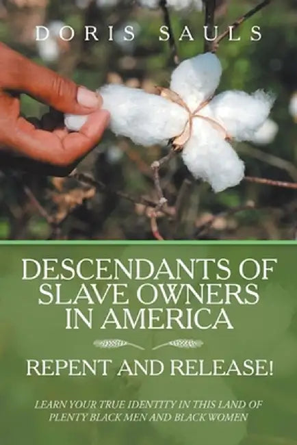 Descendants of Slave Owners in America: Repent and Release! by Doris Sauls