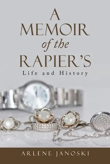 A Memoir of the Rapier's: Life and History by Arlene Janoski