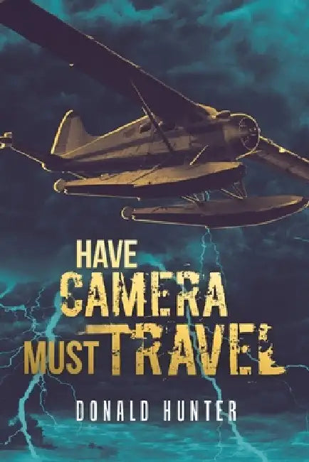 Have Camera, Must Travel by Donald Hunter