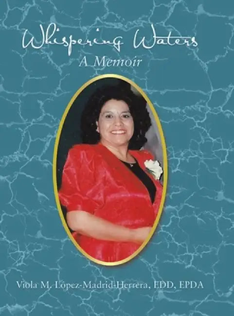 Whispering Waters: A Memoir by Viola M. Lopez-Madrid-Herrera Edd Epda