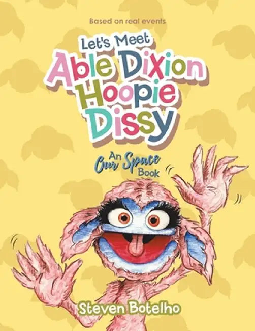 Let's Meet Able Dixion Hoopie Dissy: An Our Space Book by Steven Botelho