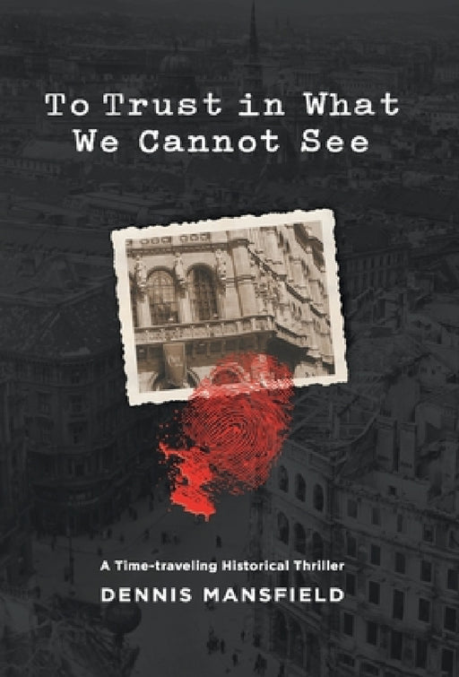 To Trust in What We Cannot See by Dennis Mansfield