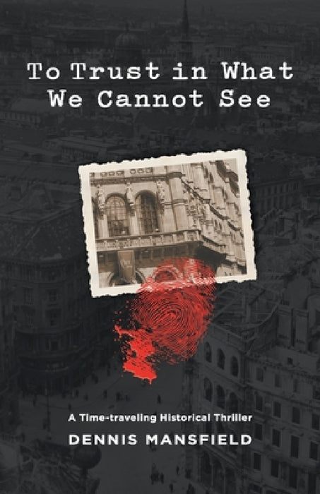 To Trust in What We Cannot See by Dennis Mansfield