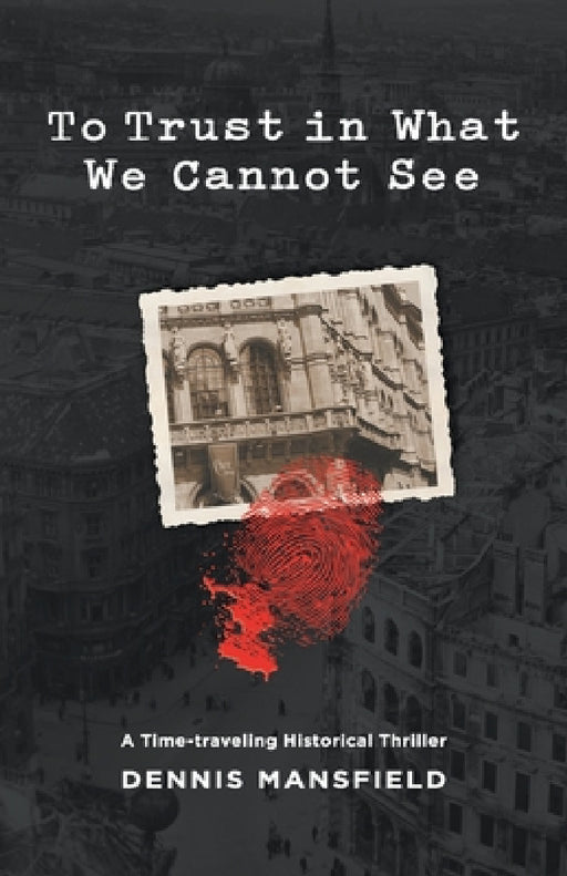 To Trust in What We Cannot See by Dennis Mansfield