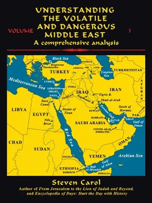 Understanding the Volatile and Dangerous Middle East: A Comprehensive Analysis by Steven Carol