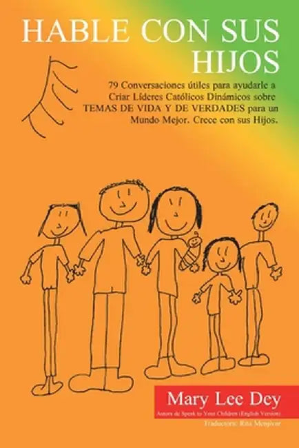 Hable Con Sus Hijos: 79 Conversaciones Útiles Para Ayudarle a Criar Líderes Católicos Dinámicos Sobre Temas De Vida Y De Verdades Para Un M by Mary Lee Dey