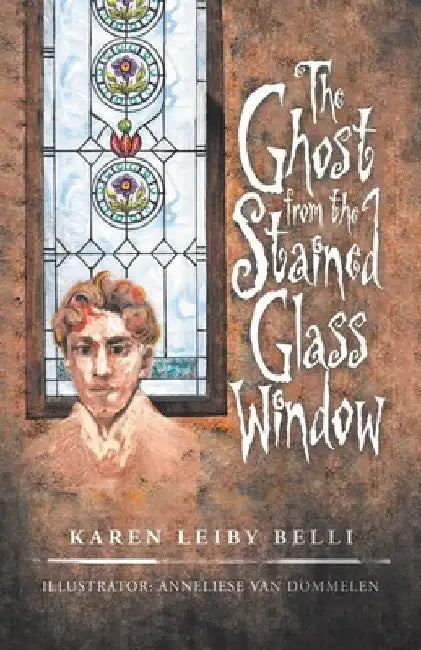 The Ghost from the Stained Glass Window by Karen Leiby Belli
