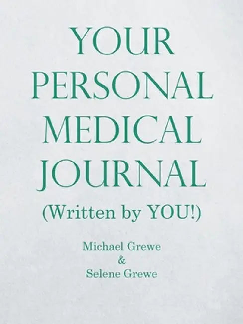 Your Personal Medical Journal: (Written by You!) by Michael Grewe