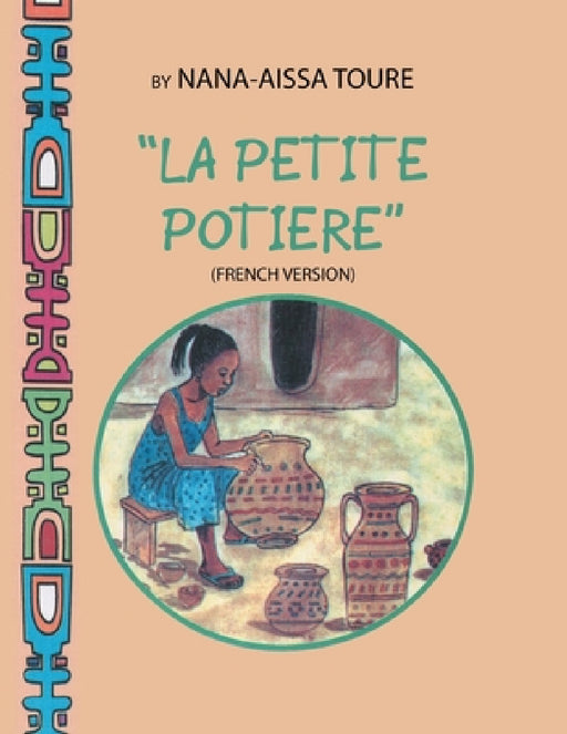 " La Petite Potiere" by Nana-Aissa Toure (French Version) "The Little Potter" by Dr. Ladji Sacko (English Version) by Nana-Aissa Toure