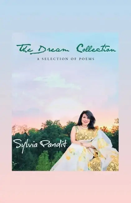 The Dream Collection: A Selection of Poems by Sylvia Pandit