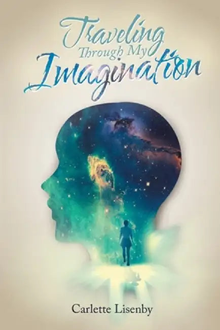 Traveling Through My Imagination by Carlette Lisenby