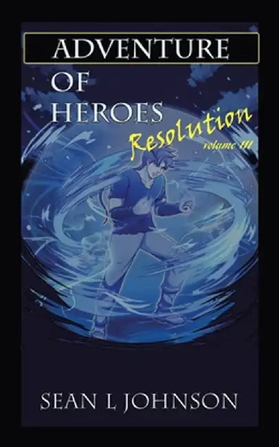 Adventure of Heroes: Resolution Volume Iii by Sean L. Johnson