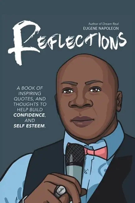 Reflections: A Book of Inspiring Quotes, and Thoghts to Help Build Confidence, and Self-Esteem. by Eugene Napoleon