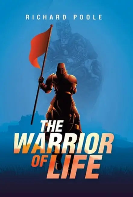 The Warrior of Life by Richard Poole
