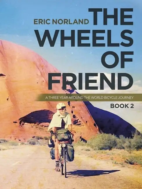 The Wheels of Friend: A Three Year Around the World Bicycle Journey by Eric Norland