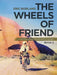 The Wheels of Friend: A Three Year Around the World Bicycle Journey by Eric Norland