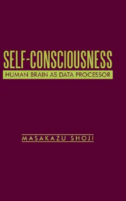 Self-Consciousness: Human Brain as Data Processor by Masakazu Shoji
