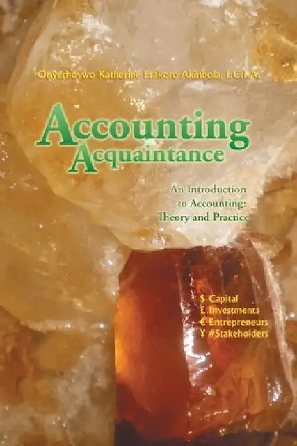 Accounting Acquaintance: An Introduction to Accounting: Theory and Practice by Onyerhovwo Katherine Akinbola I C I a