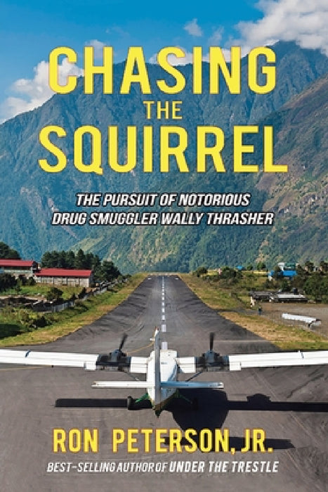 Chasing the Squirrel: The Pursuit of Notorious Drug Smuggler Wally Thrasher by Jr. Peterson Ron