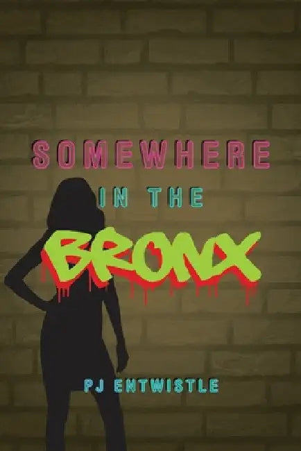 Somewhere in the Bronx by Pj Entwistle