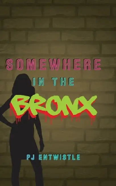 Somewhere in the Bronx by Pj Entwistle