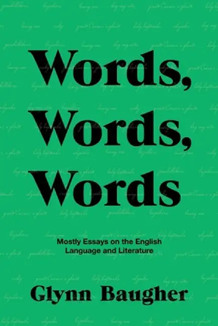 Words, Words, Words: Mostly Essays on the English Language and Literature by Glynn Baugher