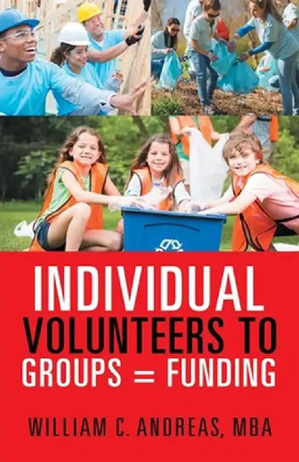 Individual Volunteers to Groups = Funding by William C. Andreas Mba