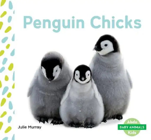 Penguin Chicks by Julie Murray