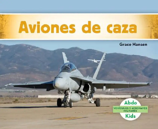 Aviones de Caza (Military Fighter Aircraft) by Grace Hansen