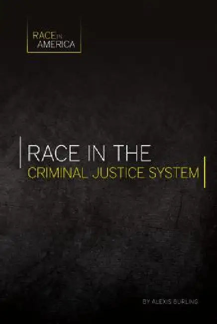 Race in the Criminal Justice System by Alexis Burling
