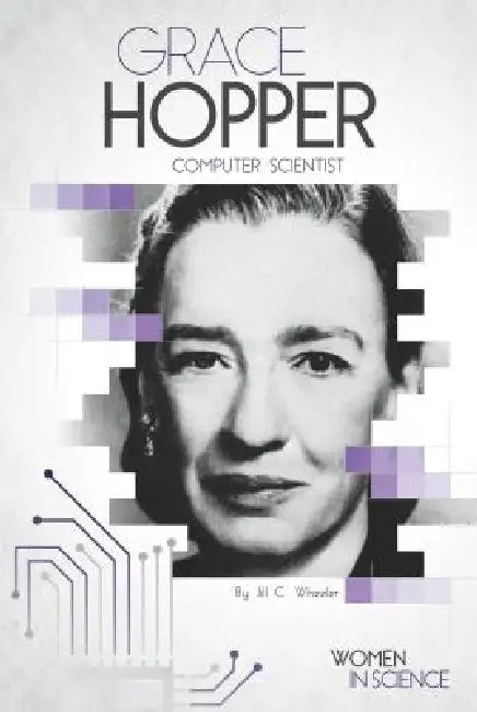 Grace Hopper: Computer Scientist: Computer Scientist by Jill C. Wheeler