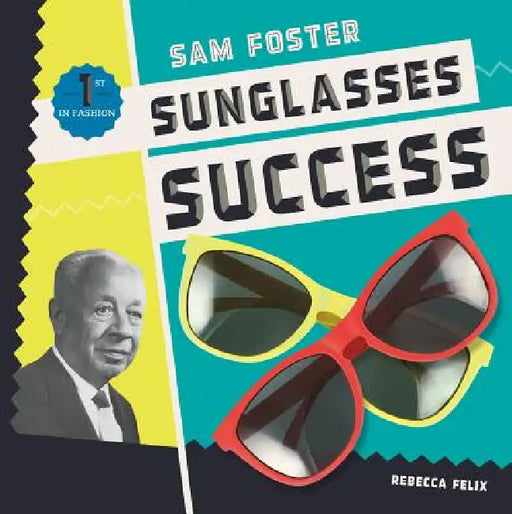 Sam Foster: Sunglasses Success: Sunglasses Success by Rebecca Felix