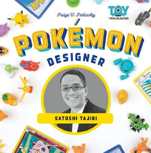 Pokemon Designer: Satoshi Tajiri: Satoshi Tajiri by Paige V. Polinsky