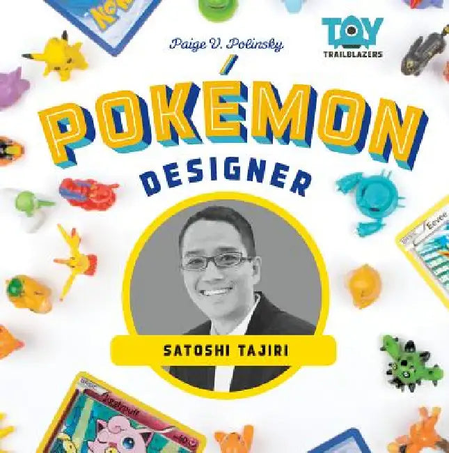 Pokemon Designer: Satoshi Tajiri: Satoshi Tajiri by Paige V. Polinsky