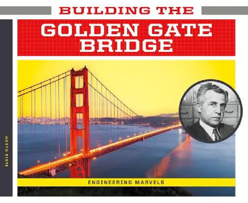 Building the Golden Gate Bridge by Elsie Olson